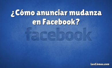 ¿Cómo anunciar mudanza en Facebook?