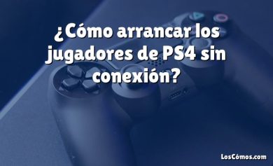 ¿Cómo arrancar los jugadores de PS4 sin conexión?