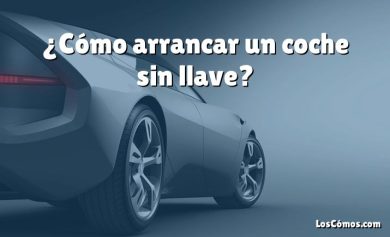 ¿Cómo arrancar un coche sin llave?