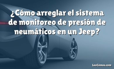 ¿Cómo arreglar el sistema de monitoreo de presión de neumáticos en un Jeep?