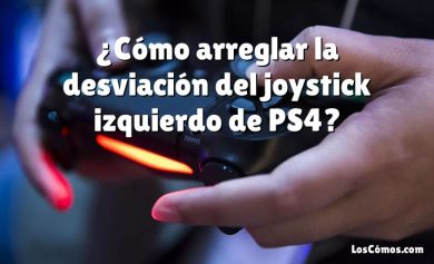 ¿Cómo arreglar la desviación del joystick izquierdo de PS4?