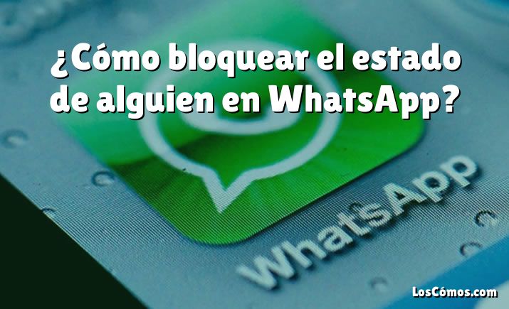 ¿Cómo bloquear el estado de alguien en WhatsApp?