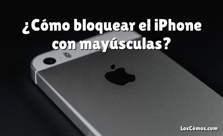 ¿Cómo bloquear el iPhone con mayúsculas?