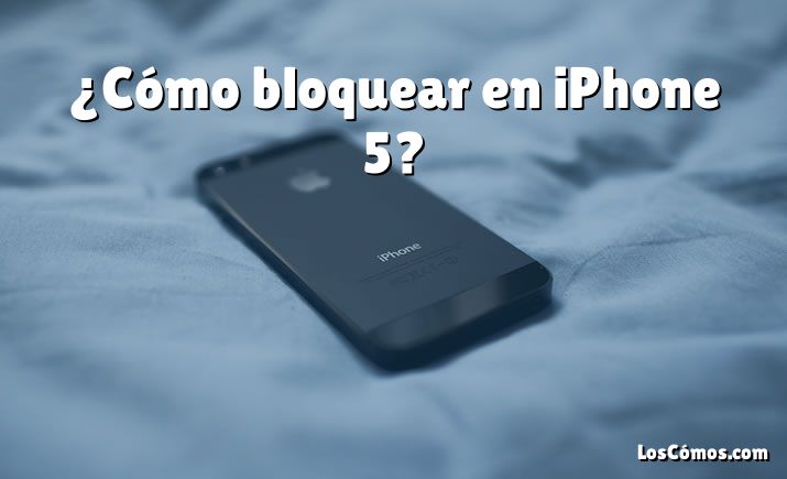 ¿Cómo bloquear en iPhone 5?