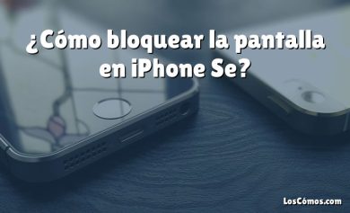 ¿Cómo bloquear la pantalla en iPhone Se?