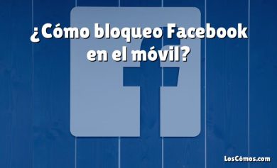 ¿Cómo bloqueo Facebook en el móvil?