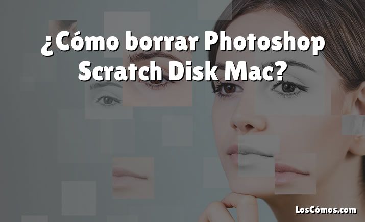 ¿Cómo borrar Photoshop Scratch Disk Mac?