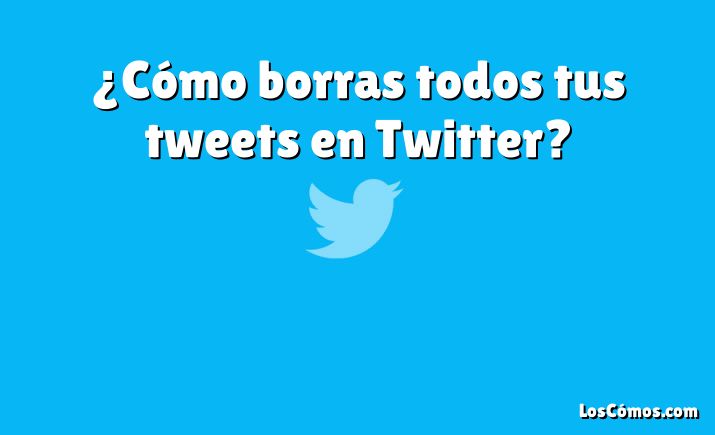 ¿Cómo borras todos tus tweets en Twitter?