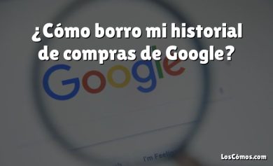 ¿Cómo borro mi historial de compras de Google?