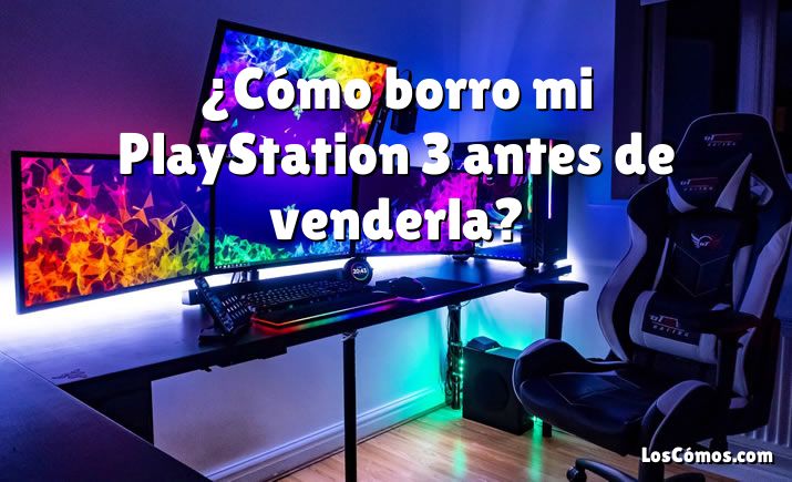 ¿Cómo borro mi PlayStation 3 antes de venderla?