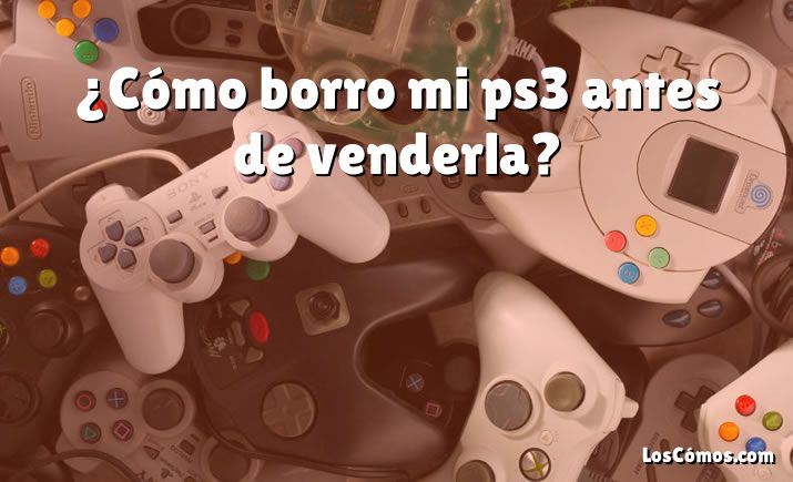 ¿Cómo borro mi ps3 antes de venderla?