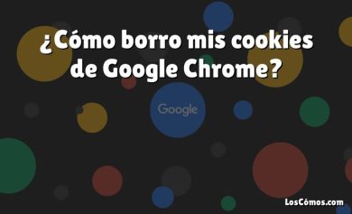 ¿Cómo borro mis cookies de Google Chrome?