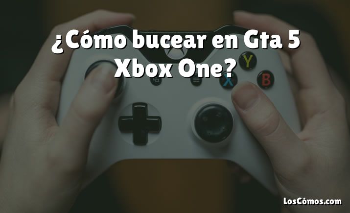 ¿Cómo bucear en Gta 5 Xbox One?
