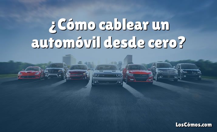 ¿Cómo cablear un automóvil desde cero?