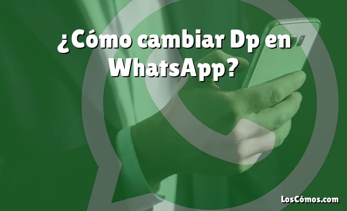 ¿Cómo cambiar Dp en WhatsApp?