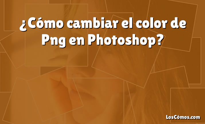 ¿Cómo cambiar el color de Png en Photoshop?