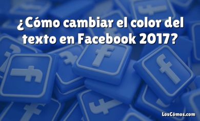 ¿Cómo cambiar el color del texto en Facebook 2017?