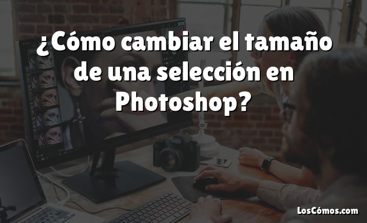 ¿Cómo cambiar el tamaño de una selección en Photoshop?