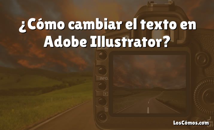 ¿Cómo cambiar el texto en Adobe Illustrator?