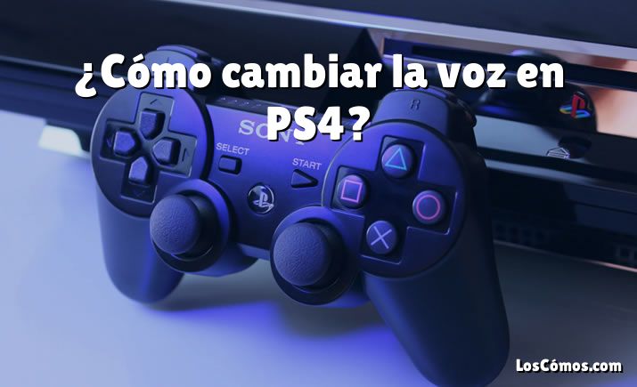 ¿Cómo cambiar la voz en PS4?