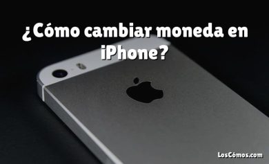 ¿Cómo cambiar moneda en iPhone?