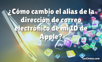 ¿Cómo cambio el alias de la dirección de correo electrónico de mi ID de Apple?