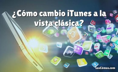 ¿Cómo cambio iTunes a la vista clásica?