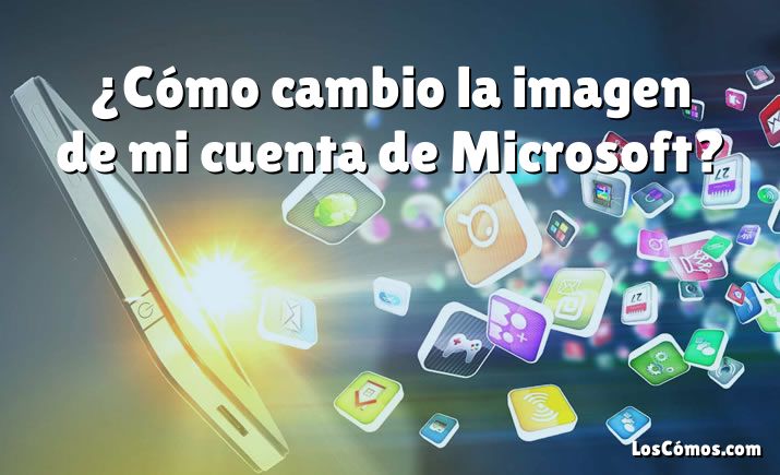 ¿Cómo cambio la imagen de mi cuenta de Microsoft?