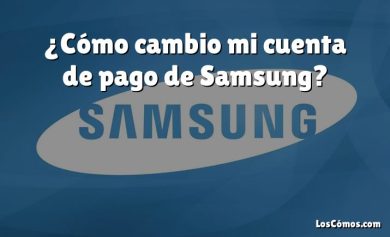 ¿Cómo cambio mi cuenta de pago de Samsung?