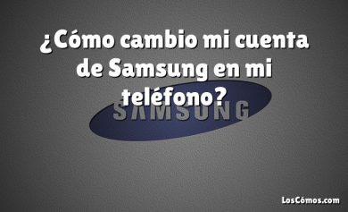 ¿Cómo cambio mi cuenta de Samsung en mi teléfono?