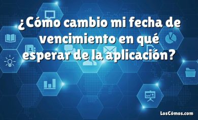 ¿Cómo cambio mi fecha de vencimiento en qué esperar de la aplicación?