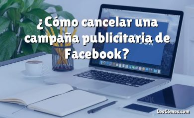 ¿Cómo cancelar una campaña publicitaria de Facebook?