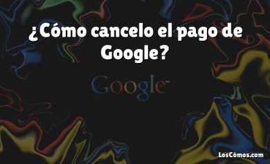 ¿Cómo cancelo el pago de Google?