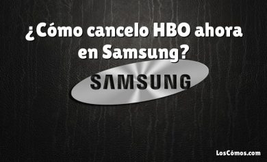 ¿Cómo cancelo HBO ahora en Samsung?