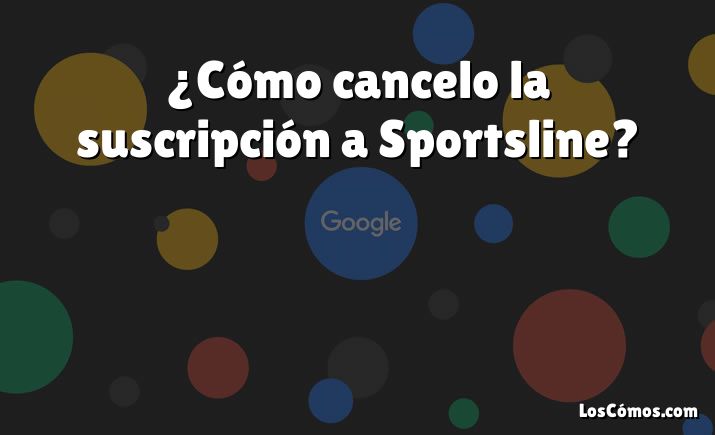 ¿Cómo cancelo la suscripción a Sportsline?