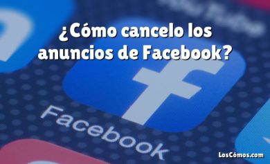 ¿Cómo cancelo los anuncios de Facebook?