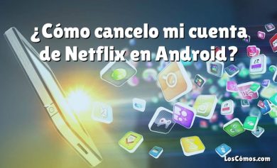 ¿Cómo cancelo mi cuenta de Netflix en Android?