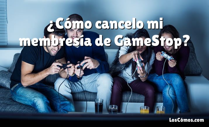 ¿Cómo cancelo mi membresía de GameStop?