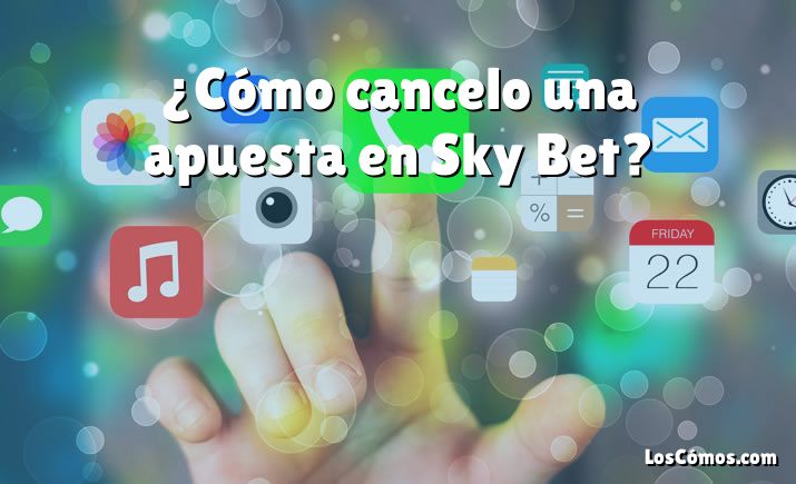 ¿Cómo cancelo una apuesta en Sky Bet?