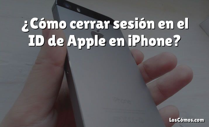 ¿Cómo cerrar sesión en el ID de Apple en iPhone?