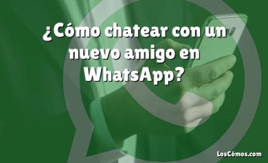 ¿Cómo chatear con un nuevo amigo en WhatsApp?