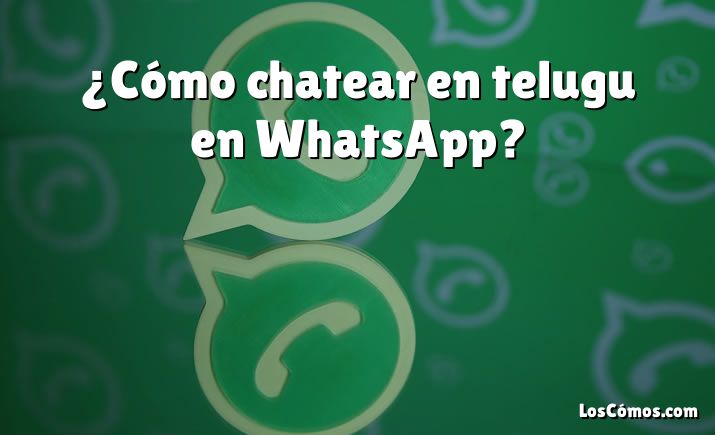 ¿Cómo chatear en telugu en WhatsApp?