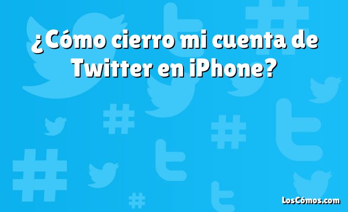 ¿Cómo cierro mi cuenta de Twitter en iPhone?