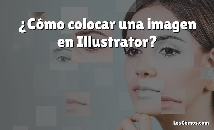 ¿Cómo colocar una imagen en Illustrator?