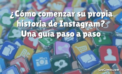 ¿Cómo comenzar su propia historia de Instagram? Una guía paso a paso