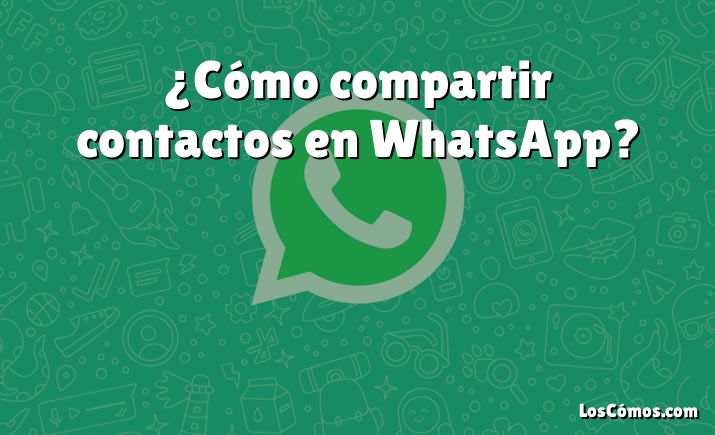 ¿Cómo compartir contactos en WhatsApp?