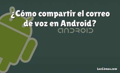 ¿Cómo compartir el correo de voz en Android?