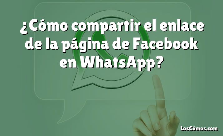 ¿Cómo compartir el enlace de la página de Facebook en WhatsApp?