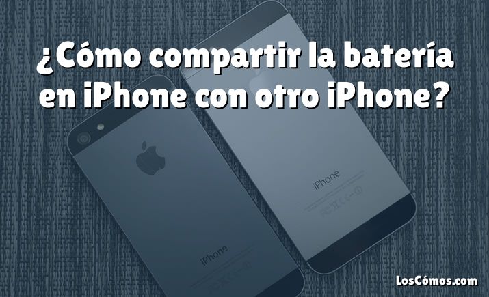 ¿Cómo compartir la batería en iPhone con otro iPhone?