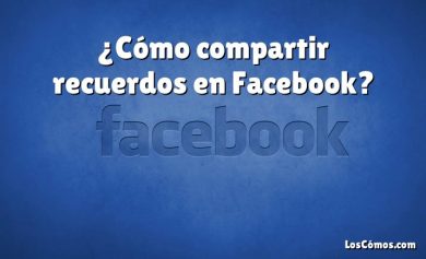 ¿Cómo compartir recuerdos en Facebook?